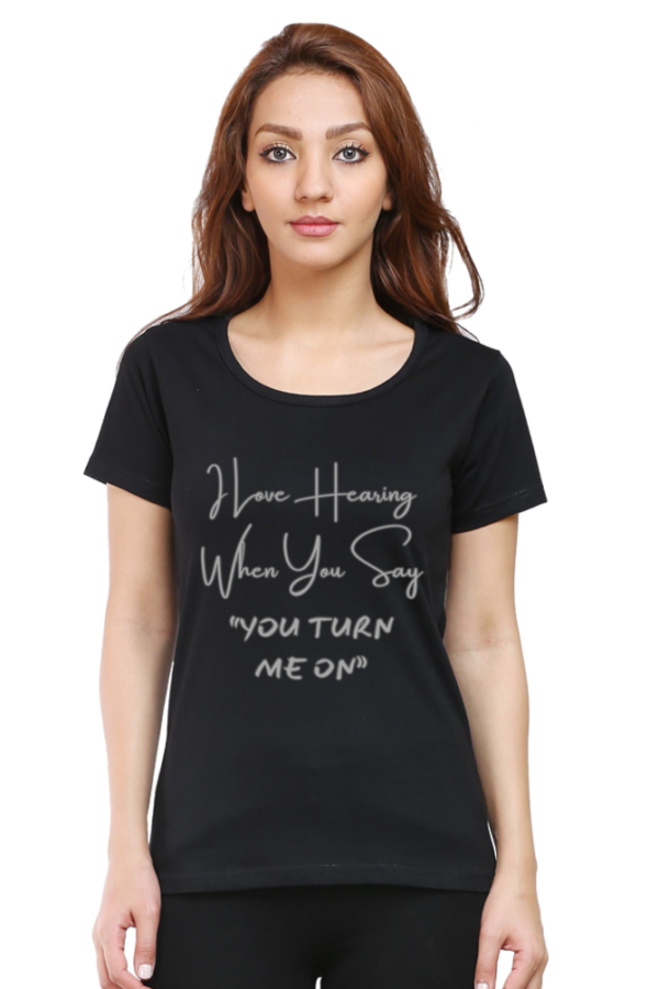 You Turn Me On Round Neck Half Sleeve Classic Tee - Image 15