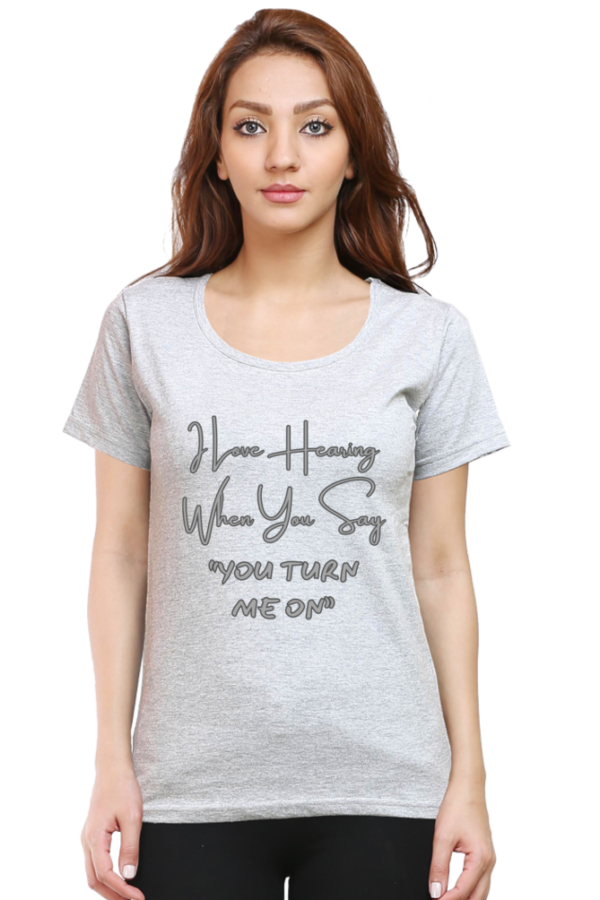 You Turn Me On Round Neck Half Sleeve Classic Tee - Image 13