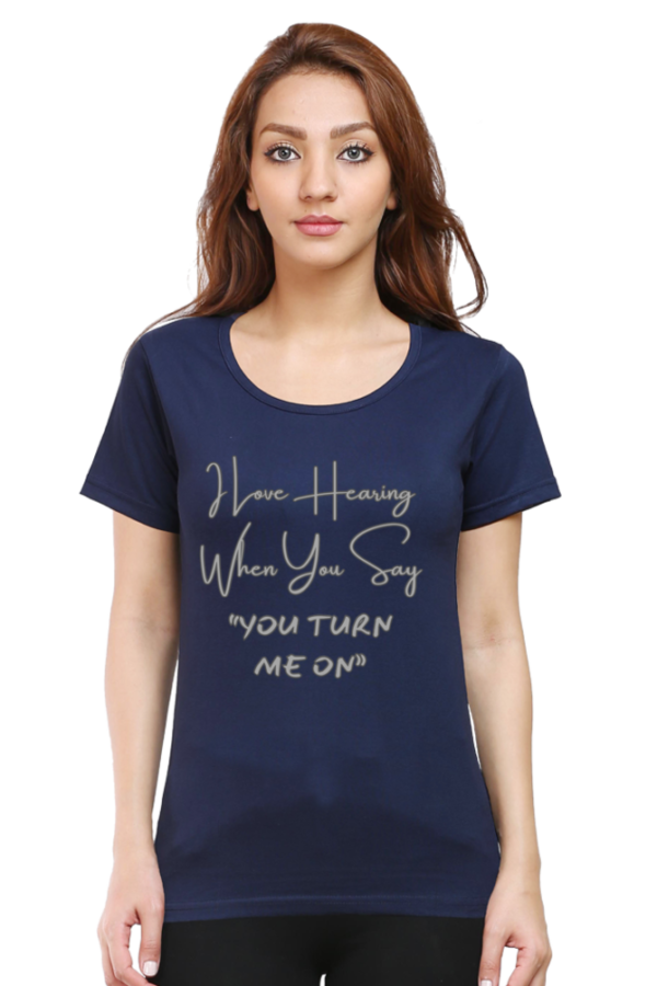 You Turn Me On Round Neck Half Sleeve Classic Tee - Image 14