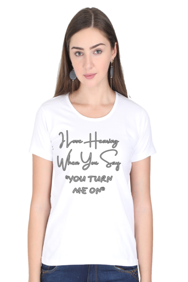 You Turn Me On Round Neck Half Sleeve Classic Tee - Image 16