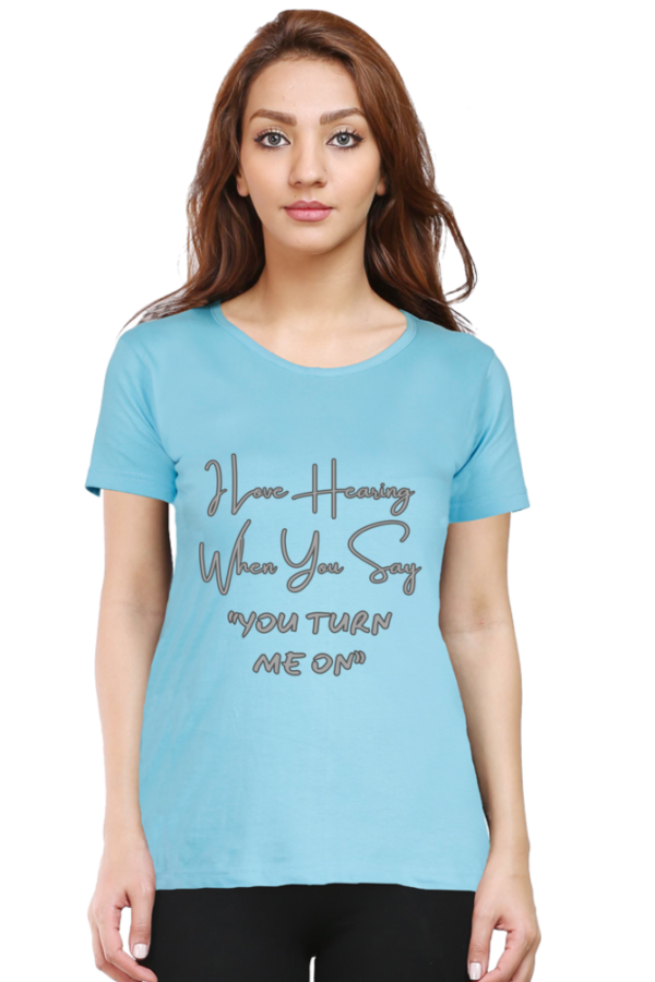 You Turn Me On Round Neck Half Sleeve Classic Tee - Image 11