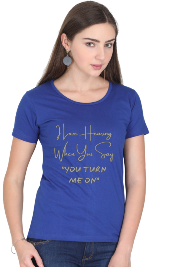 You Turn Me On Round Neck Half Sleeve Classic Tee - Image 9