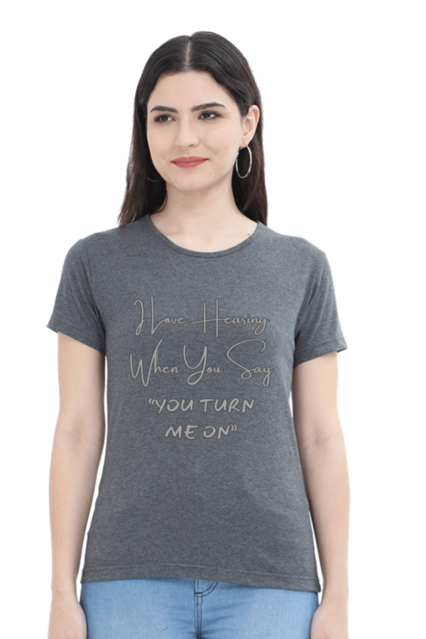 You Turn Me On Round Neck Half Sleeve Classic Tee - Image 12