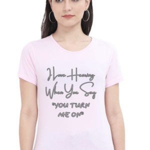 You Turn Me On Round Neck Half Sleeve Classic Tee