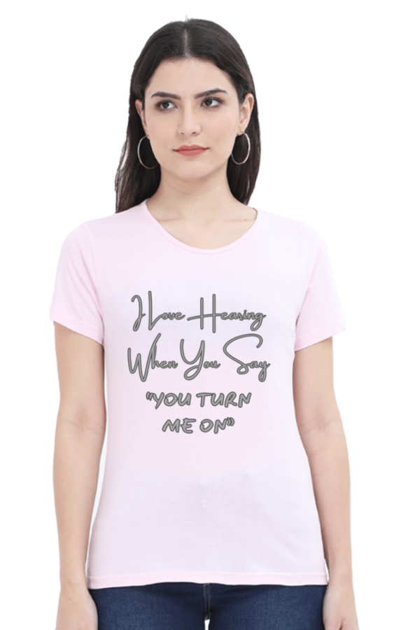 You Turn Me On Round Neck Half Sleeve Classic Tee